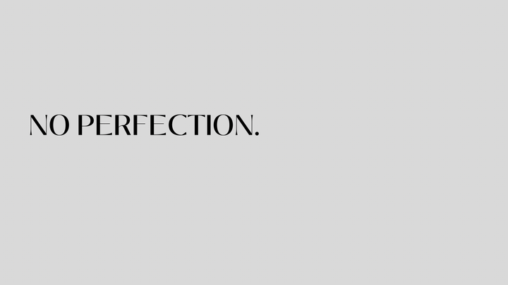 No perfection.