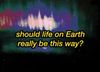 A screenshot of Known Mysteries. The background looks like a pixelated version of the Northern Lights. Text on the screen reads, "should life on Earth really be this way?""