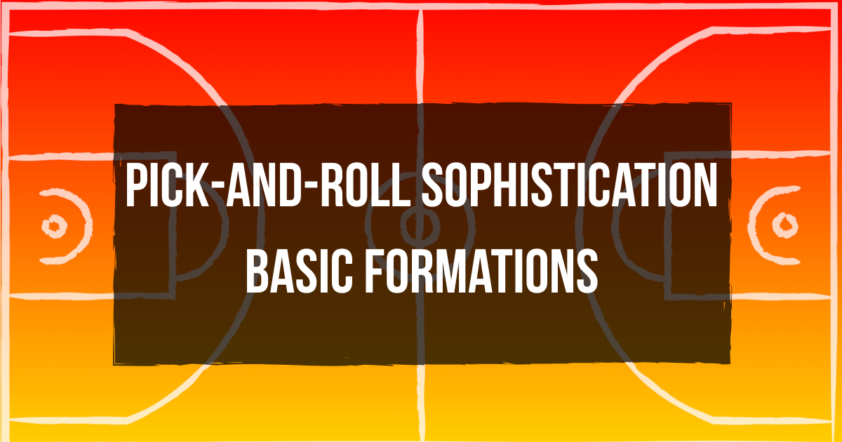 Pick-and-Roll Sophistication: Basic Formations