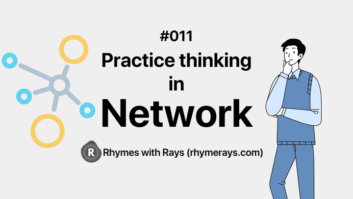 #011 Practice thinking in Network!