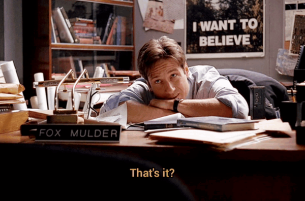 Screenshot of Fox Mulder of the X-Files in his office with his head on his desk, looking up, and asking "That's it?"
