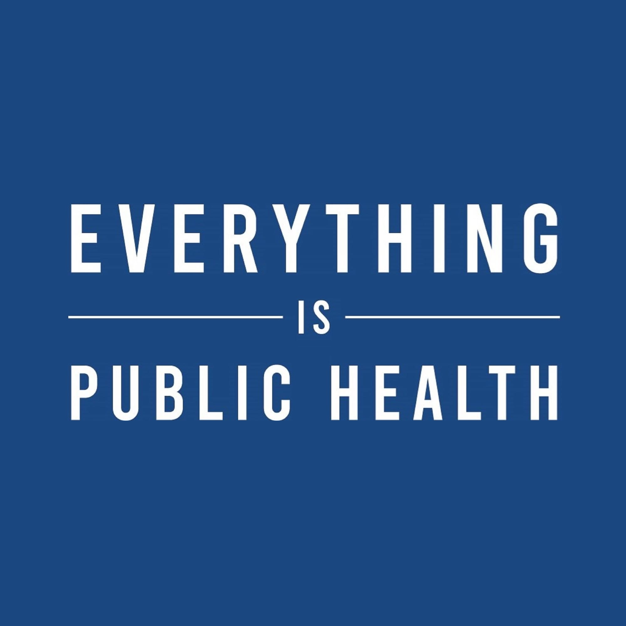 Everything is Public Health