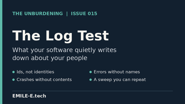 The Log Test: What Your Software Quietly Writes Down About Your People