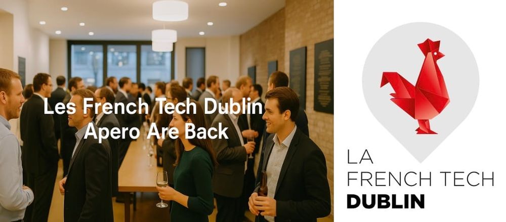 🇫🇷🇮🇪 French Tech Apéro #1 — Reigniting the French Tech Spirit in Dublin