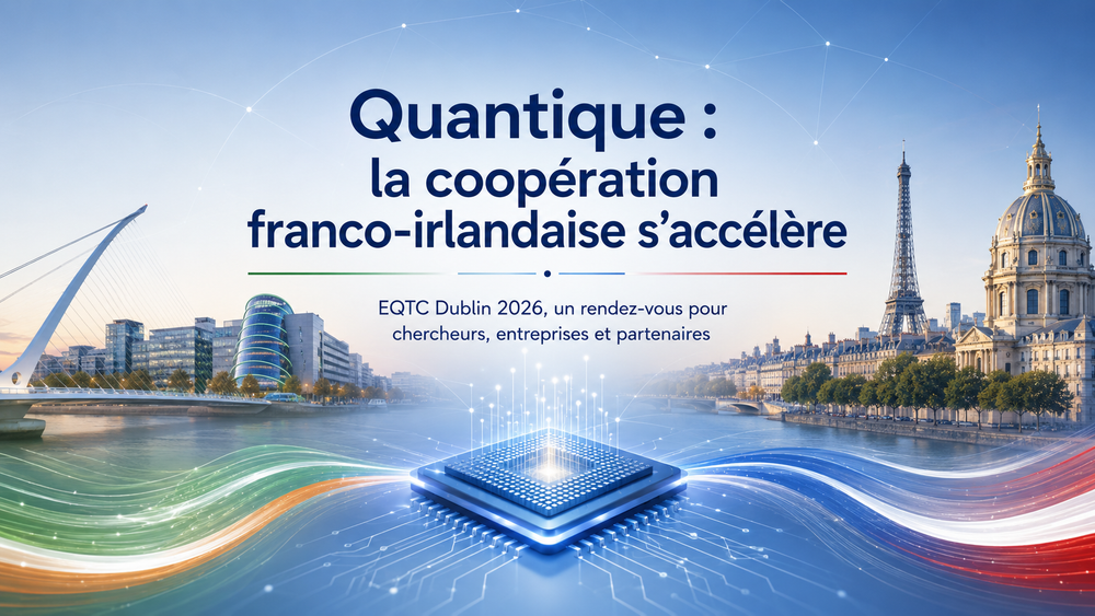 Quantique : pourquoi la coopération franco-irlandaise mérite d’être accélérée