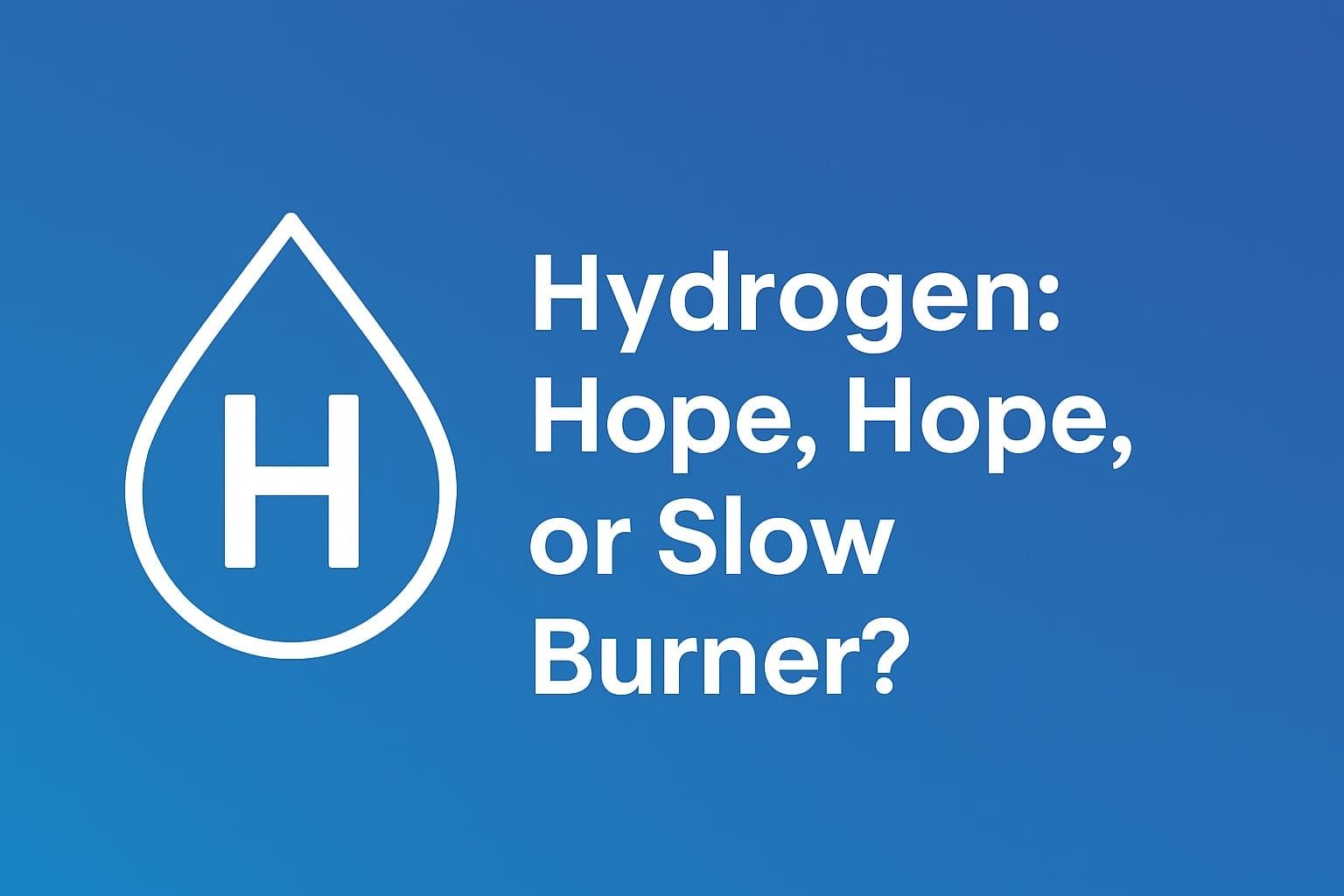 🌍 Hydrogen: Hype, Hope, or a Slow Burner?