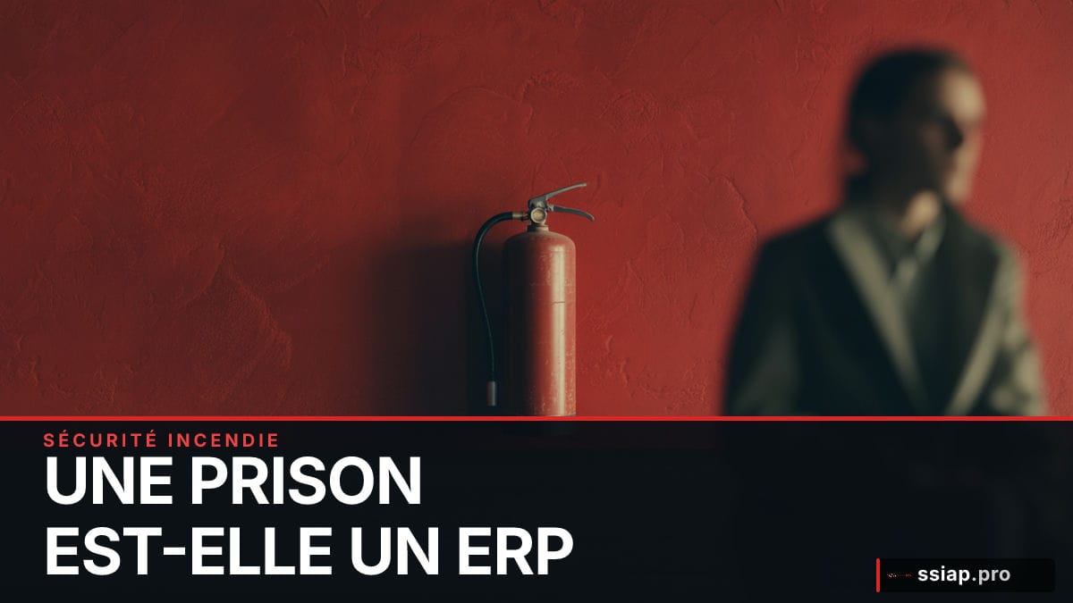 Une prison est-elle un ERP ? Ce que dit vraiment le code - sécurité incendie SSIAP