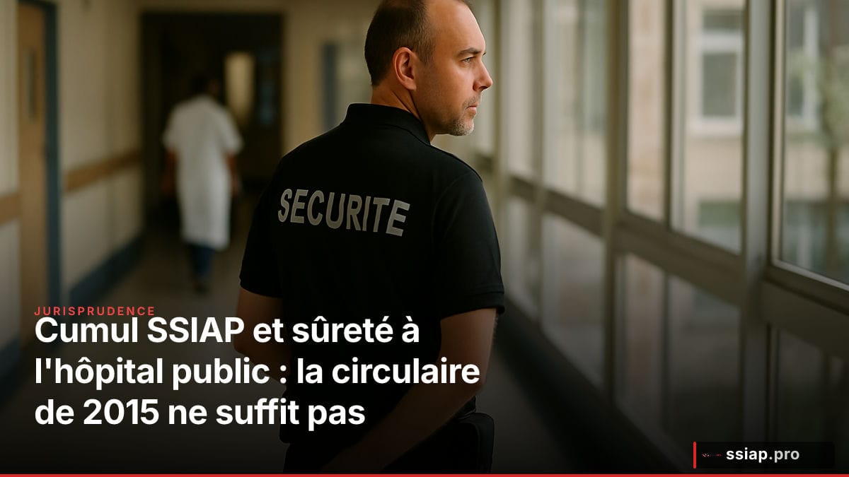 Cumul SSIAP et sûreté à l'hôpital public : la circulaire de 2015 ne suffit pas