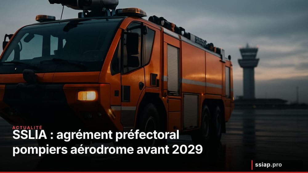 SSLIA : nouvel agrément préfectoral des pompiers d'aérodrome - ce qu'il faut anticiper avant 2029 image de l'article