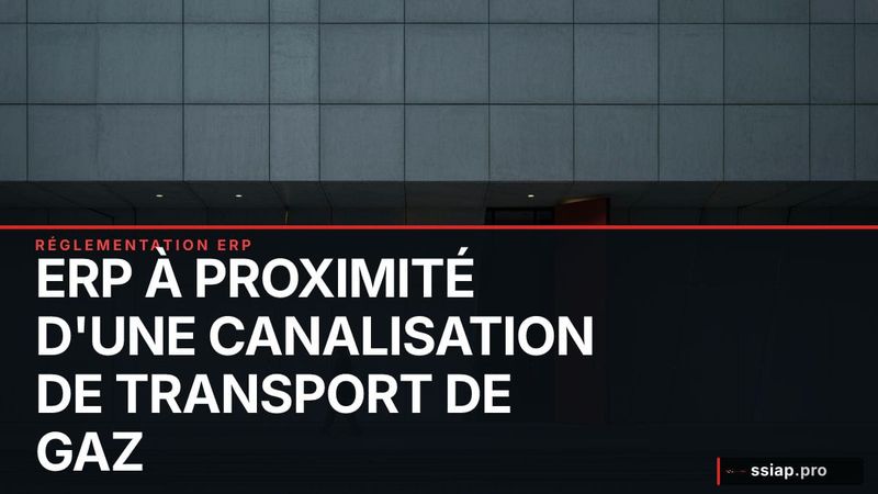 ERP à proximité d'une canalisation de transport de gaz : la méthode réglementaire (R. 555-30 et R. 555-31) - sécurité incendie SSIAP