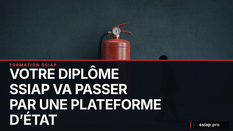 Votre diplôme SSIAP va passer par une plateforme d’État - sécurité incendie SSIAP