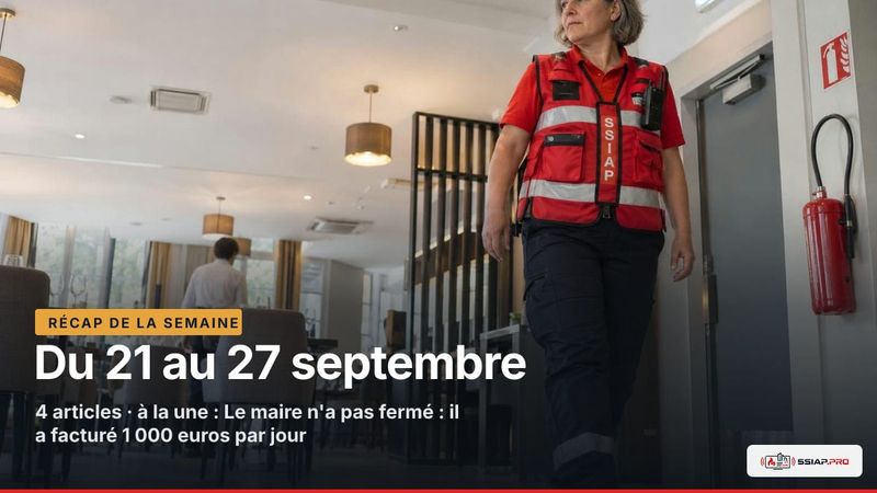 RÉCAP DE LA SEMAINE ssiap.pro, Du 21 au 27 septembre : Ronde SSIAP dans un hôtel-restaurant à Clamart après le déclenchement de l'alarme de sécurité incendie.
