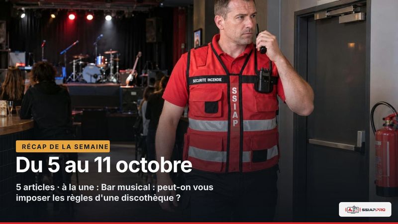 RÉCAP DE LA SEMAINE ssiap.pro, Du 5 au 11 octobre : Contrôle SSIAP dans un bar musical : issue verrouillée et alarme vérifiée lors d'une visite de commission.