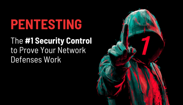 Pentesting: The #1 Security Control to Prove Your Defenses Work