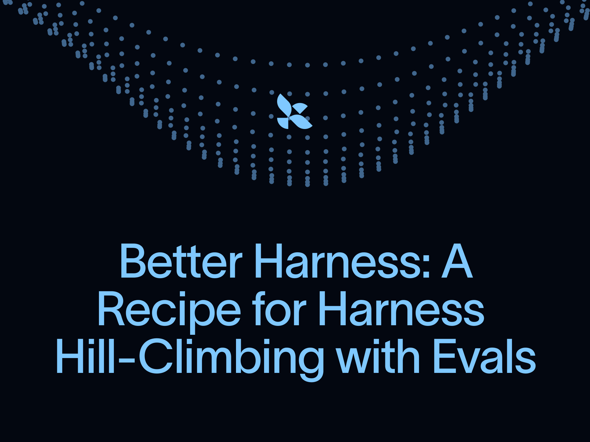 Better Harness via Eval Hill-Climbing