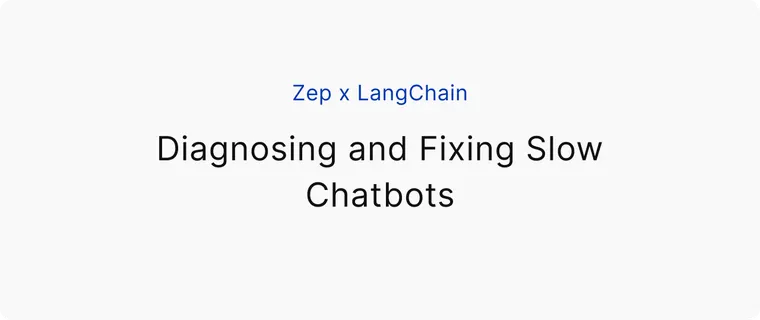 Zep x LangChain: Diagnosing and Fixing Slow Chatbots