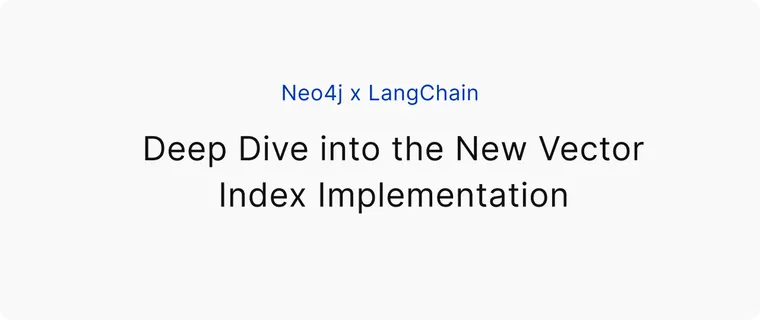 Neo4j x LangChain: Deep dive into the new Vector index implementation