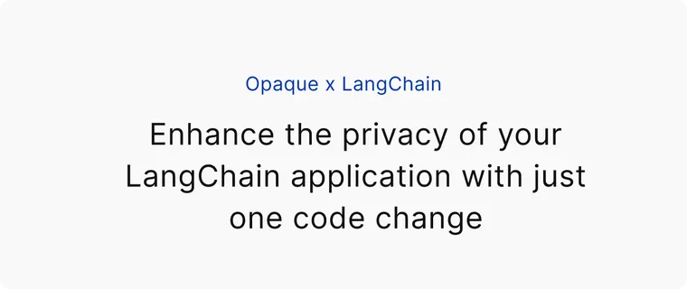 OpaquePrompts x LangChain: Enhance the privacy of your LangChain application with just one code change