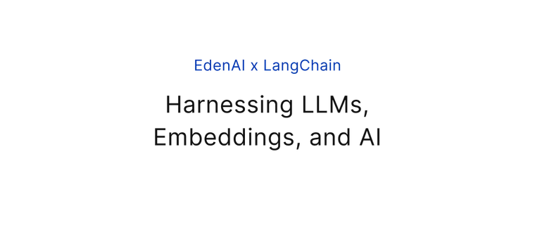 Eden AI x LangChain: Harnessing LLMs, Embeddings, and AI