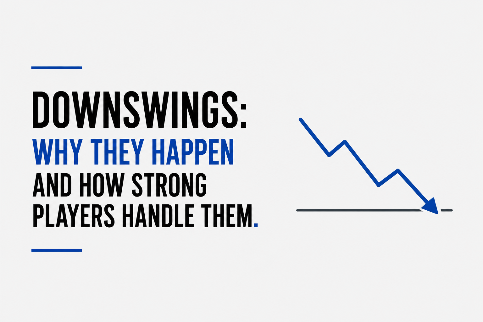 Downswings: Why They Happen and How Strong Players Handle Them