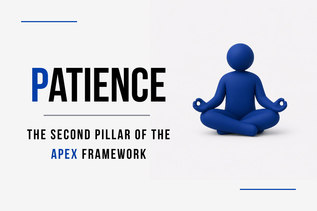 Patience: The second pillar of the APEX Framework