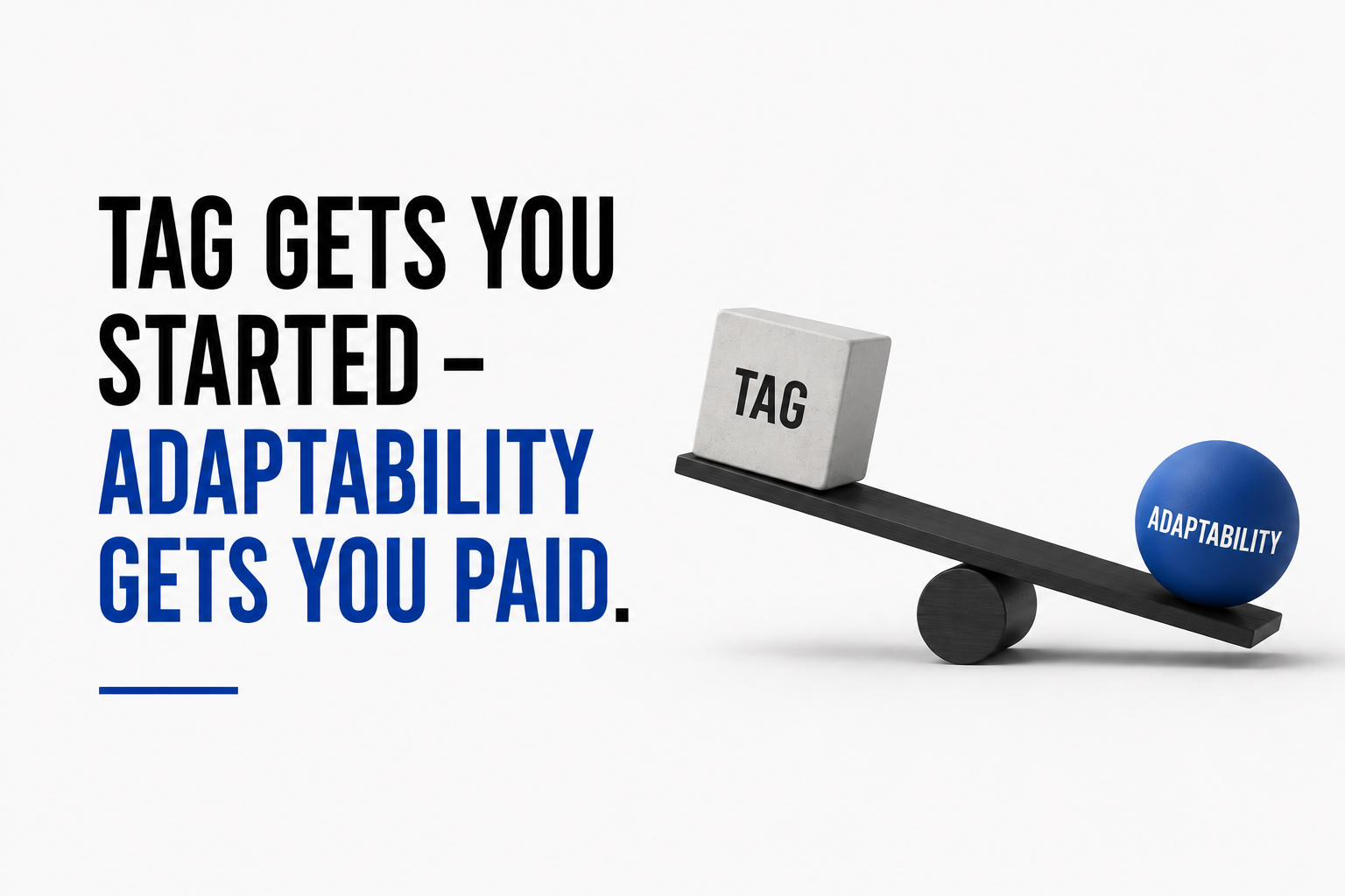 TAG Gets You Started - Adaptability Gets You Paid