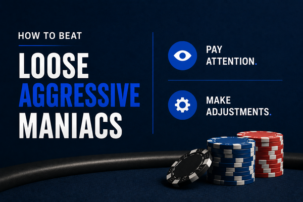 How to Beat Super Loose Aggressive Maniacs