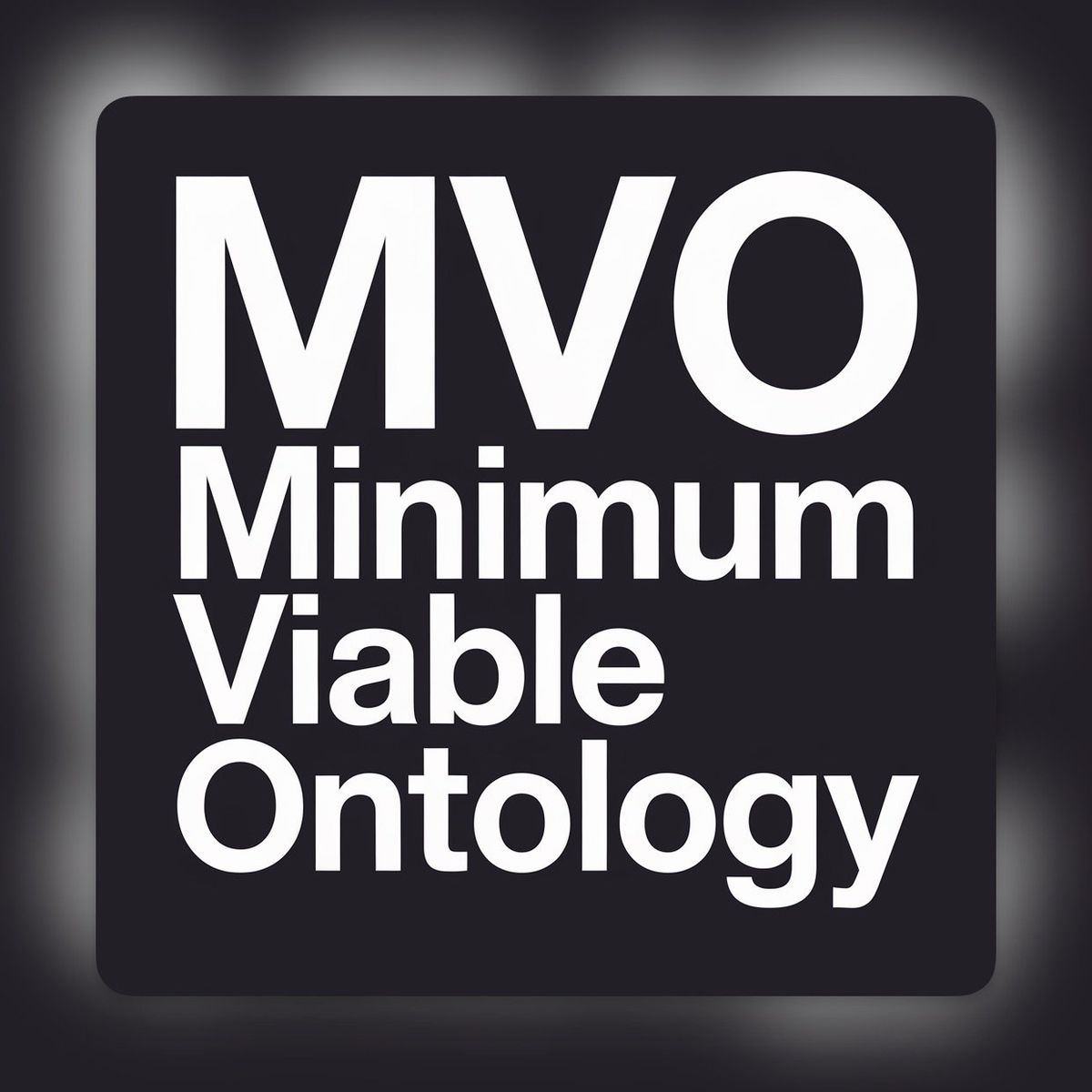Minimum Viable Ontology (MVO) Framework