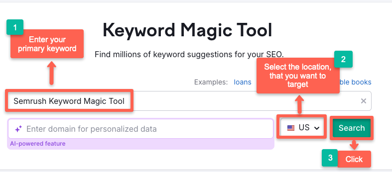 Semrush keyword research: Enter your primary keyword in the search box, select the country you want to target and click 'search.'
