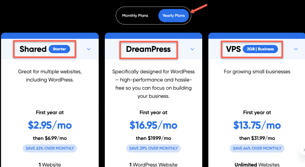 How to Redeem DreamHost Coupon  Select yearly plans to get the discount. This page is a plans page