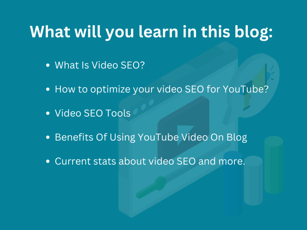 What will you learn in this blog: What Is Video SEO? How to optimize your video SEO for YouTube? Video SEO Tools Benefits Of Using YouTube Video On Blog Current stats about video SEO and more.