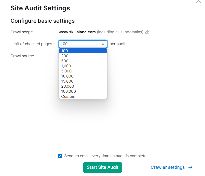 Semrush site audit: You have a limit of checked pages from 100 to 100,000 and you also have the custom option.