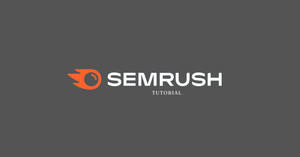 Semrush Tutorial