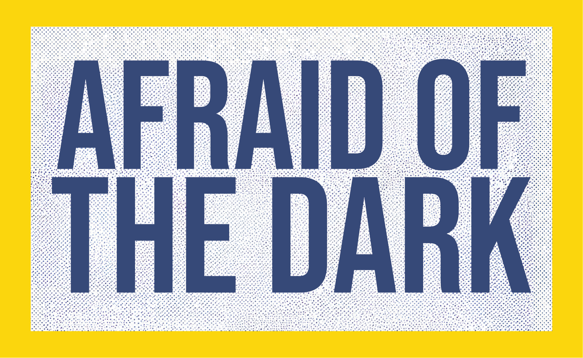 Afraid of the Dark