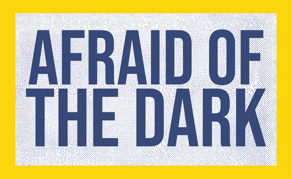Afraid of the Dark
