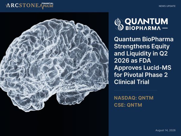 Quantum BioPharma Strengthens Equity and Liquidity in Q2 2026 as FDA Approves Lucid-MS for Pivotal Phase 2 Clinical Trial