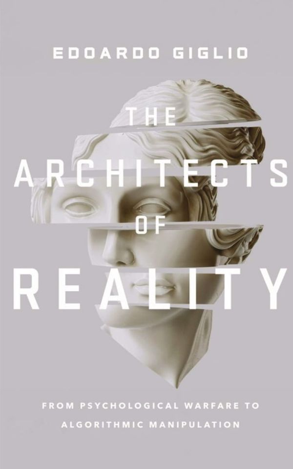 The Architects of Reality: From Psychological Warfare to Algorithmic Manipulation cover