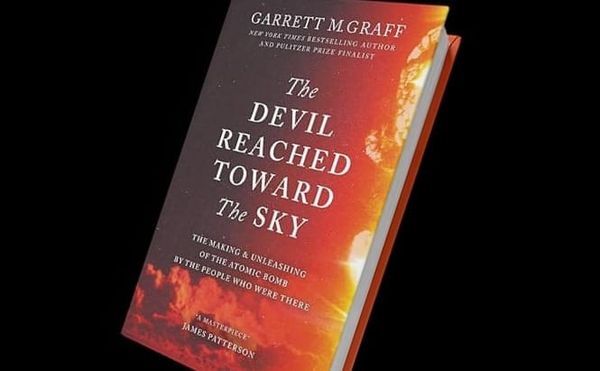 The Devil Reached Toward the Sky: An Oral History of The Making & Unleashing of the Atomic Bomb