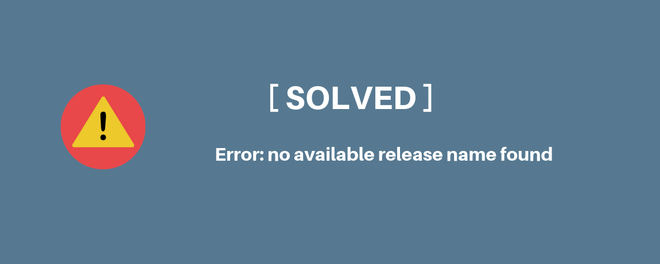 Image of: [Solved] Helm - Error: no available release name found