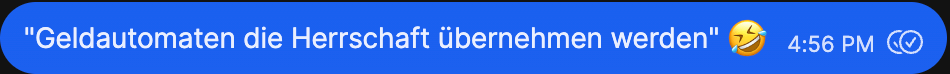 Signal-Screenshot: "Geldautomaten die Herschafft übernehmen werden." with a laugh emoji. 🤣