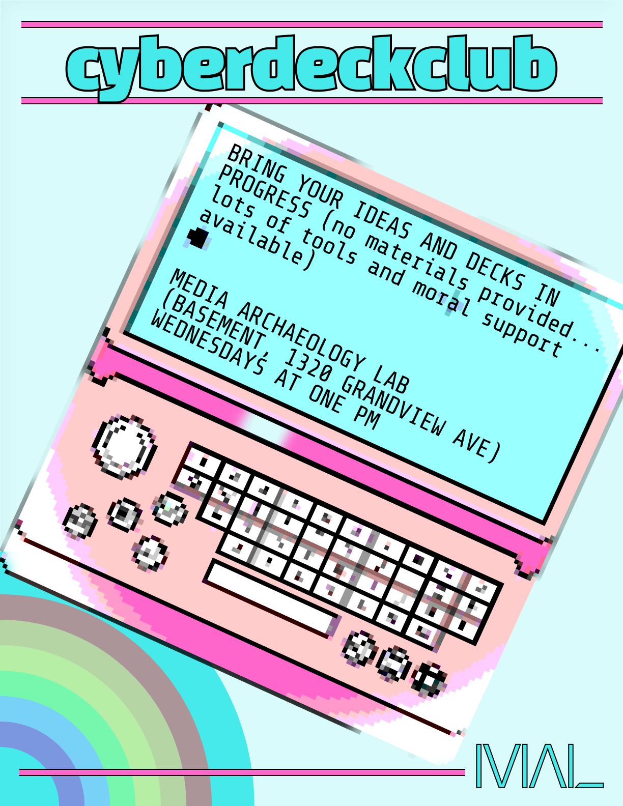 cyberdeckclub poster: pink cyberdeck on a teal background. text: Bring your ideas and decks in progress (no materials provided... lots of tools and moral support available) Media Archaeology Lab (Basement, 1320 Grandview Ave) Wednesdays at one PM