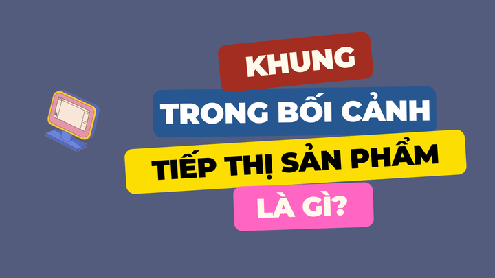 [Video] Khung trong tiếp thị sản phẩm là gì?