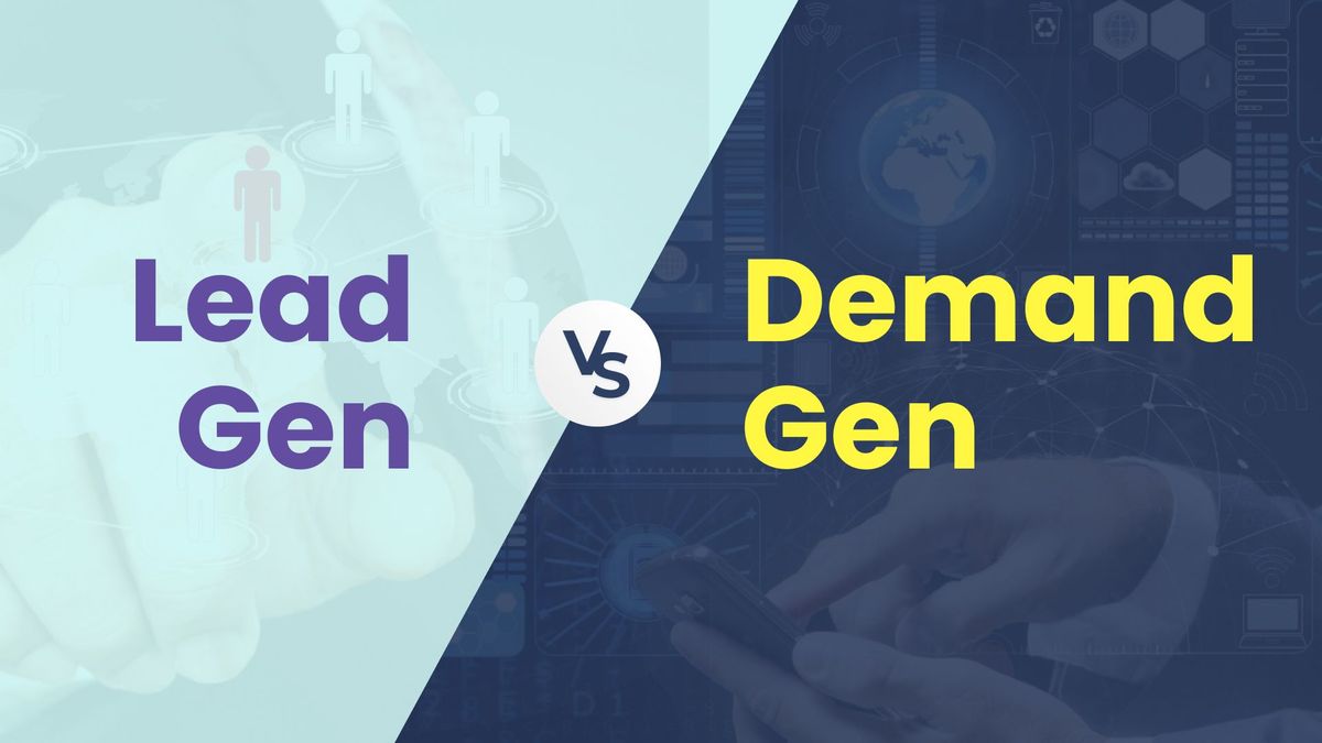 Demand Generation Vs Lead Generation: A Comprehensive Comparison