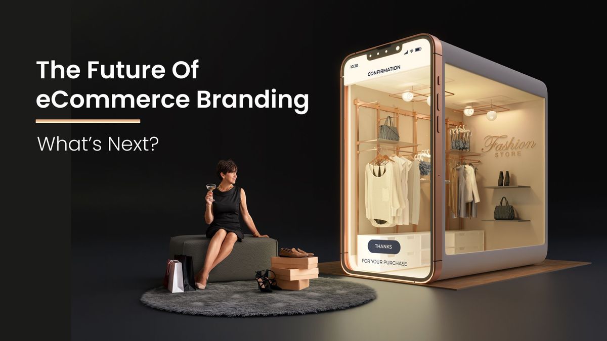 The Future of Ecommerce Branding: What's Next?