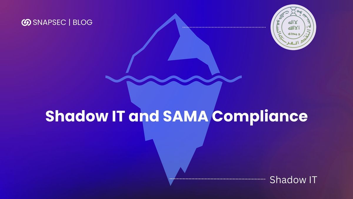 Shadow IT and SAMA Compliance: The Gap No One Owns