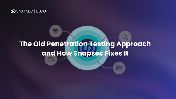The Old Penetration Testing Approach  and How Snapsec Fixes It