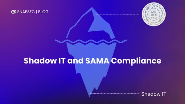Shadow IT and SAMA Compliance: The Gap No One Owns