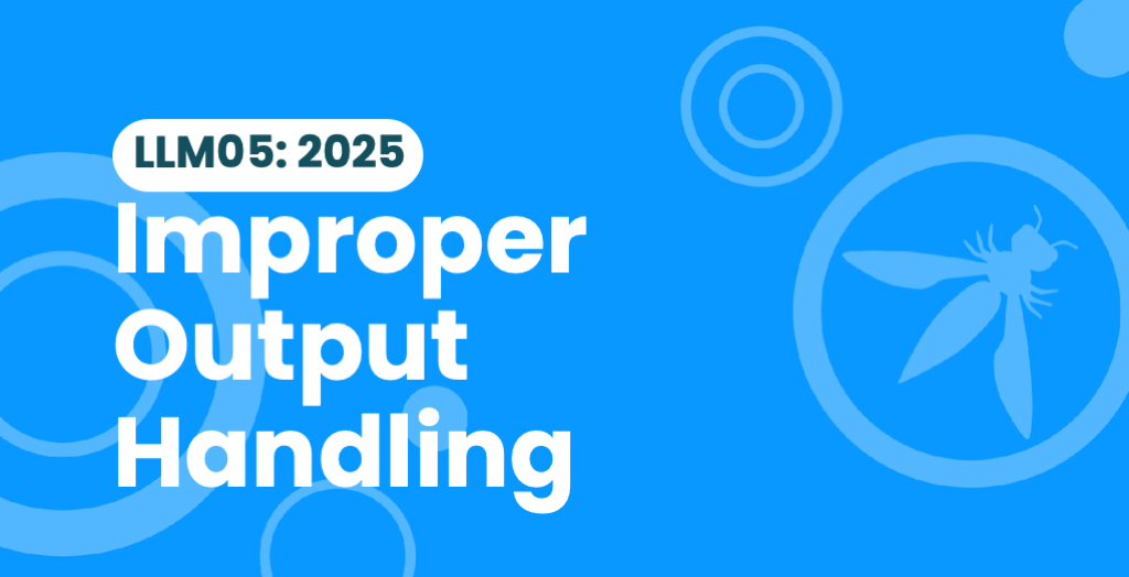 The OWASP LLM05:2025 illustration for Improper Output Handling — the failure to validate or sanitise an LLM's output before it is used in downstream actions.