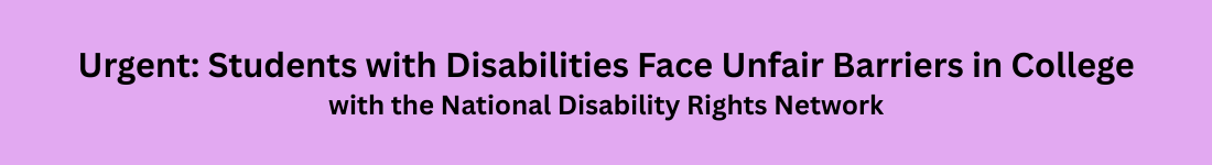 Urgent: Students with Disabilities&nbsp;Face Unfair Barriers in College - with the National Disability Rights Network