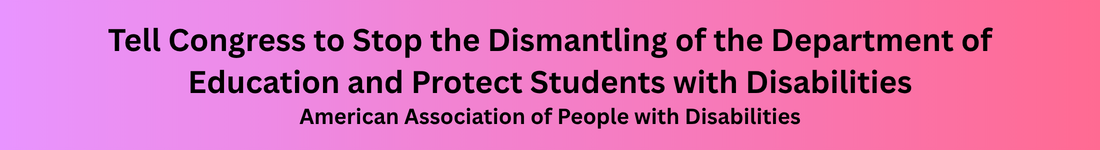 Tell Congress to Stop the Dismantling of the Department of Education and Protect Students with Disabilities - American Association of People with Disabilities